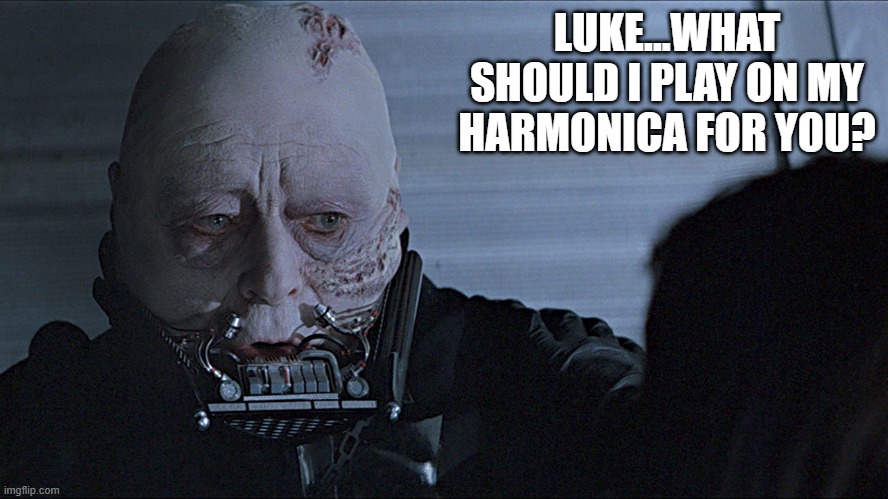 Use that Mouth Harp | LUKE...WHAT SHOULD I PLAY ON MY HARMONICA FOR YOU? | image tagged in trump supporters are not star wars fans | made w/ Imgflip meme maker