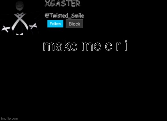 æ | make me c r i | image tagged in shattered's announcement | made w/ Imgflip meme maker