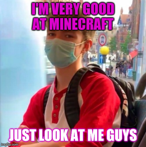 tommyinit | I'M VERY GOOD AT MINECRAFT; JUST LOOK AT ME GUYS | image tagged in tommyinit,raycat | made w/ Imgflip meme maker