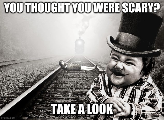 heehee | YOU THOUGHT YOU WERE SCARY? TAKE A LOOK | image tagged in heehee | made w/ Imgflip meme maker