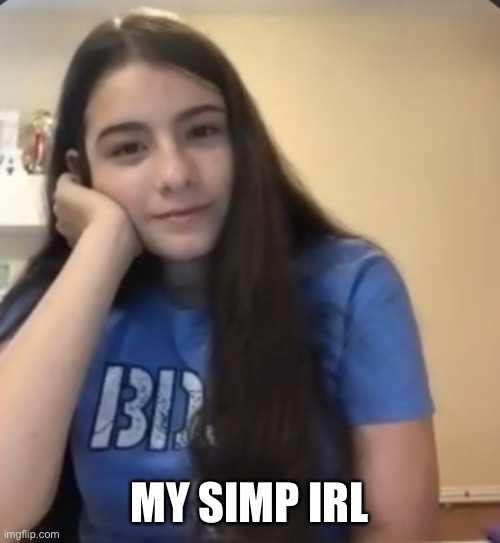 Sorry it’s so grainy, what are y’all’s thoughts? | MY SIMP IRL | image tagged in crush,simp | made w/ Imgflip meme maker