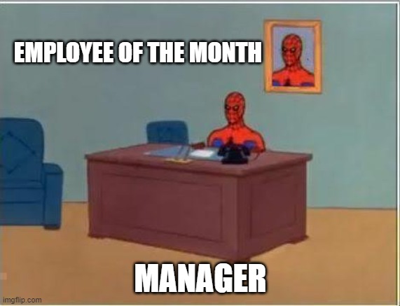 Spiderman Computer Desk Meme | EMPLOYEE OF THE MONTH; MANAGER | image tagged in memes,spiderman computer desk,spiderman | made w/ Imgflip meme maker