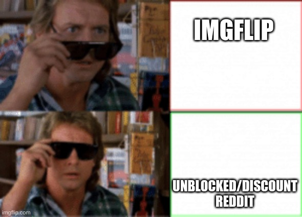 They live sunglasses | IMGFLIP; UNBLOCKED/DISCOUNT REDDIT | image tagged in they live sunglasses | made w/ Imgflip meme maker