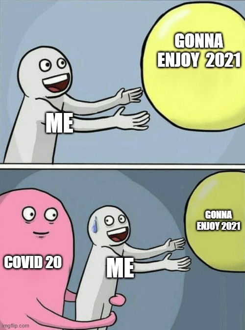 Running Away Balloon | GONNA ENJOY  2021; ME; GONNA ENJOY 2021; COVID 20; ME | image tagged in memes,running away balloon | made w/ Imgflip meme maker