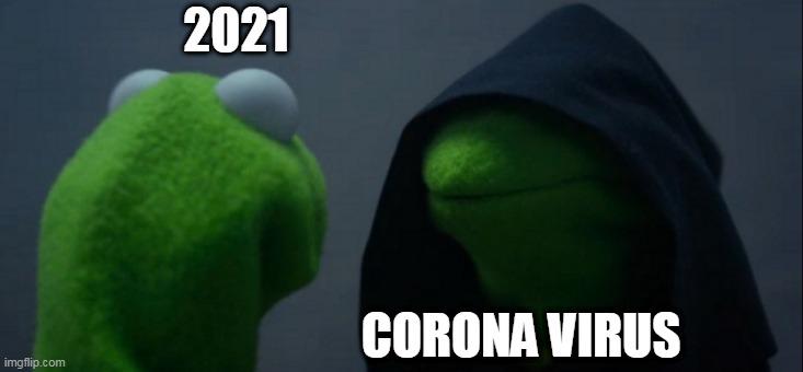 2021 | 2021; CORONA VIRUS | image tagged in memes,evil kermit,coronavirus,2021 | made w/ Imgflip meme maker