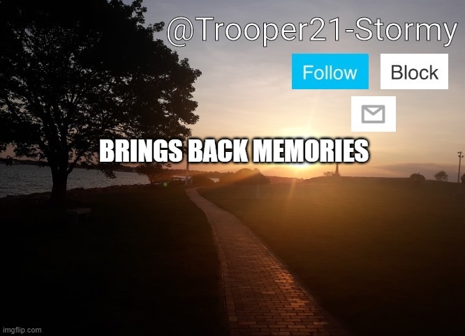 Please don't turn this in to a steal each other's announcement templates please. | BRINGS BACK MEMORIES | image tagged in trooper21-stormy | made w/ Imgflip meme maker