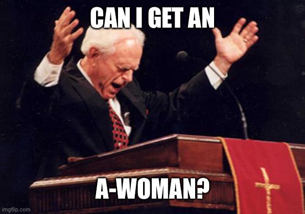 Can I get an... |  CAN I GET AN; A-WOMAN? | image tagged in preacher,awoman | made w/ Imgflip meme maker