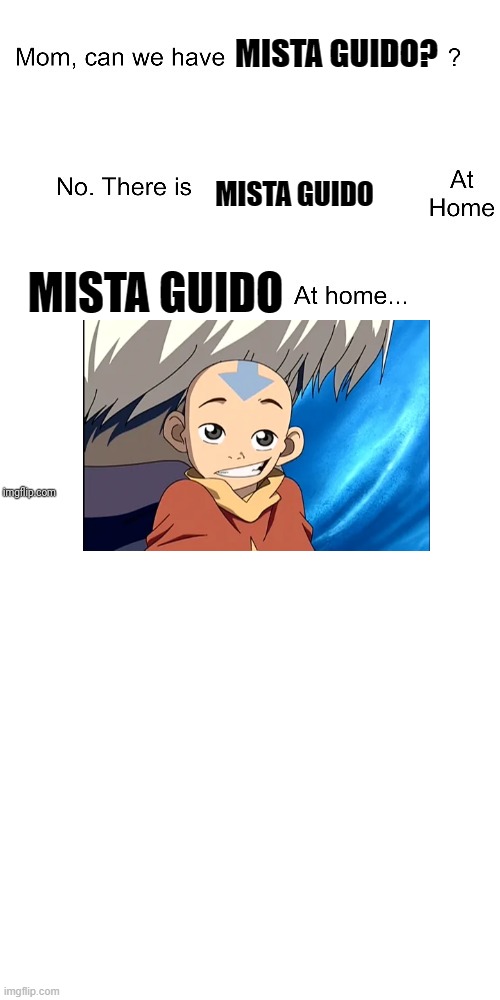 I don't even think my Mom won't let me watch Jojo until I'm in High school so... | MISTA GUIDO? MISTA GUIDO; MISTA GUIDO | image tagged in mom can we have,this is what a meme looks like when the poster is sleep deprived | made w/ Imgflip meme maker