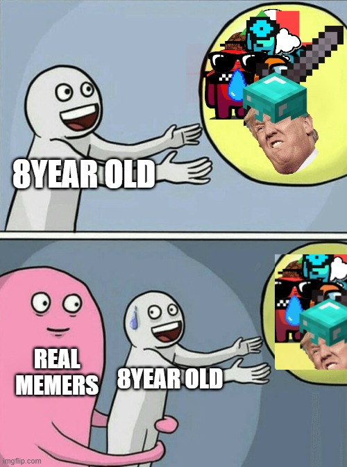 bruv | 8YEAR OLD; REAL MEMERS; 8YEAR OLD | image tagged in memes,running away balloon | made w/ Imgflip meme maker