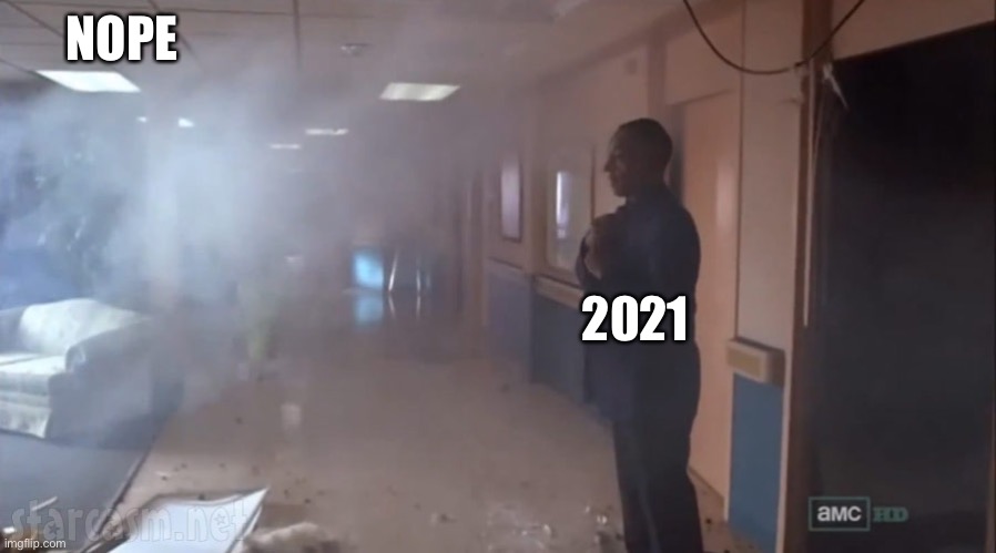 Gus Fring No Big Deal | NOPE 2021 | image tagged in gus fring no big deal | made w/ Imgflip meme maker
