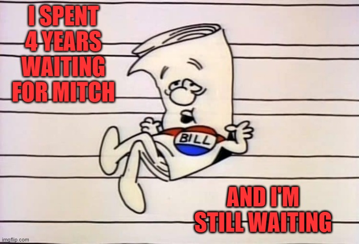 Congress |  I SPENT 4 YEARS WAITING FOR MITCH; AND I'M STILL WAITING | image tagged in congress | made w/ Imgflip meme maker