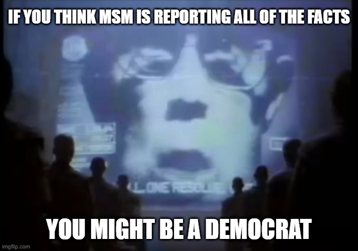 MSM lies about the facts to Democrats | IF YOU THINK MSM IS REPORTING ALL OF THE FACTS; YOU MIGHT BE A DEMOCRAT | image tagged in 1984 apple commercial | made w/ Imgflip meme maker