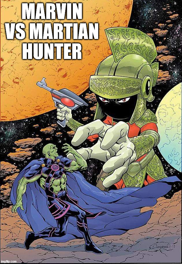 MARVIN VS MARTIAN HUNTER | image tagged in superheroes | made w/ Imgflip meme maker