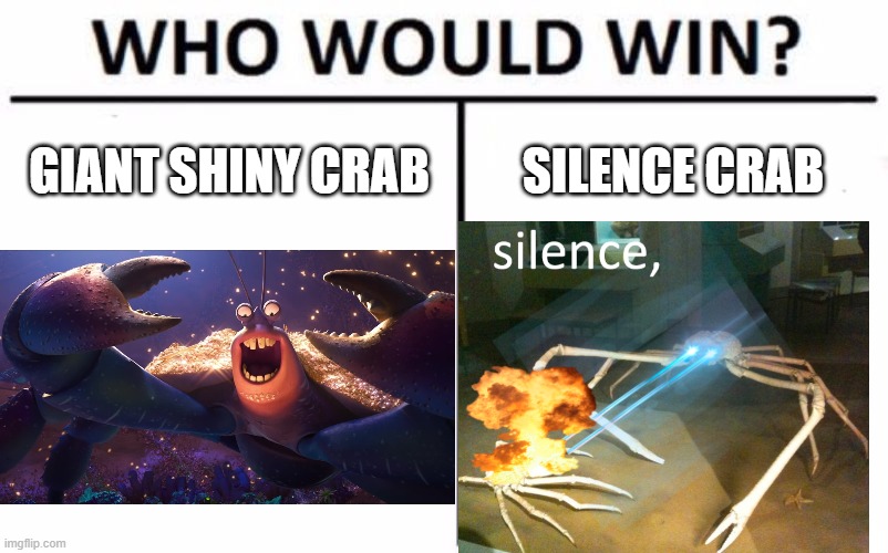 Vote now! The winner crab gets a kill scene (11 points) | GIANT SHINY CRAB; SILENCE CRAB | image tagged in memes,who would win,tamatoa,silence crab | made w/ Imgflip meme maker