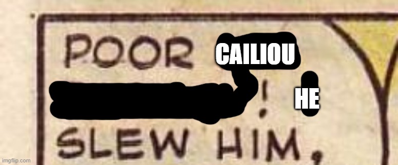 CAILIOU HE | made w/ Imgflip meme maker