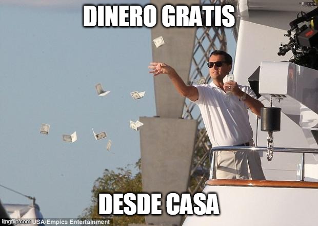 dinero | DINERO GRATIS; DESDE CASA | image tagged in dinero | made w/ Imgflip meme maker
