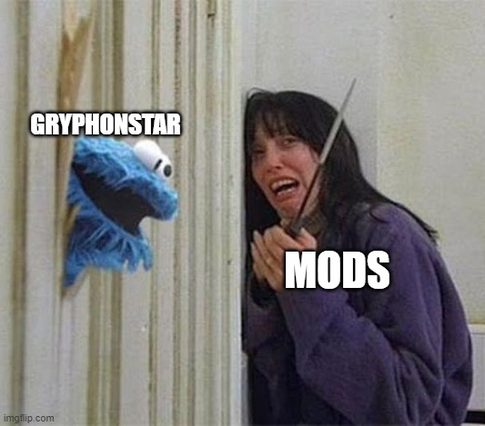 Cookie Monster Shining | GRYPHONSTAR; MODS | image tagged in cookie monster shining | made w/ Imgflip meme maker