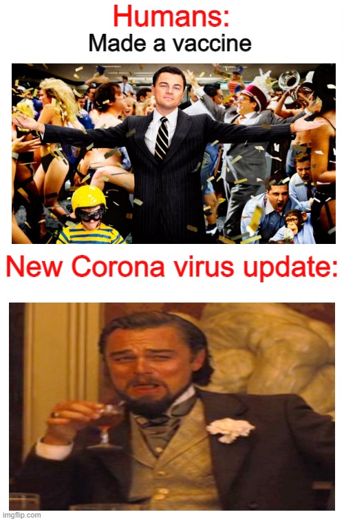 Satan is teaching Corona Virus how to do it like a pro... | Humans:; Made a vaccine; New Corona virus update: | image tagged in white template,wolf party,laughing leo,coronavirus | made w/ Imgflip meme maker