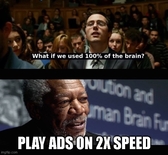 What if we used 100 % of the brain? | PLAY ADS ON 2X SPEED | image tagged in what if we used 100 of the brain | made w/ Imgflip meme maker