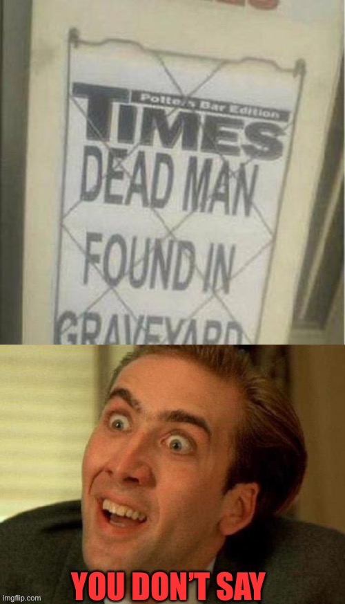 It’s kinda obvious... | image tagged in funny,memes,headlines,nicolas cage,you dont say | made w/ Imgflip meme maker