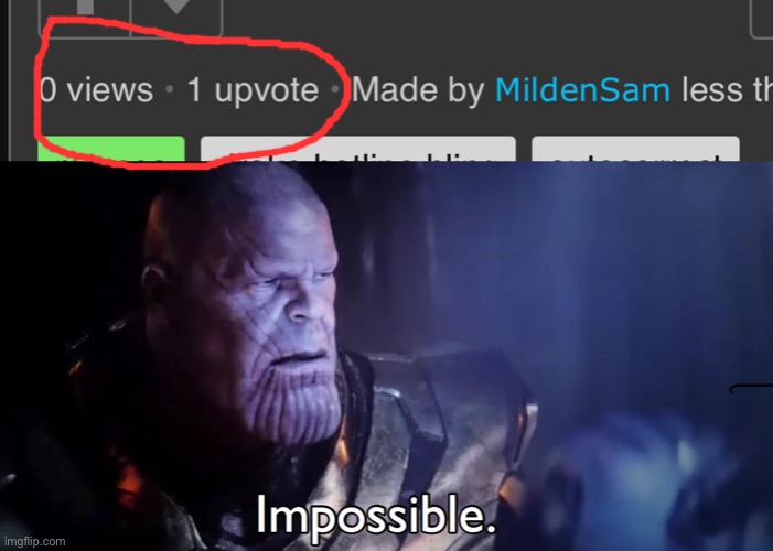 I know tons of people post about this but what the heck how?? ?? do moderators not count? | image tagged in thanos impossible,upvote glitch,upvotes | made w/ Imgflip meme maker