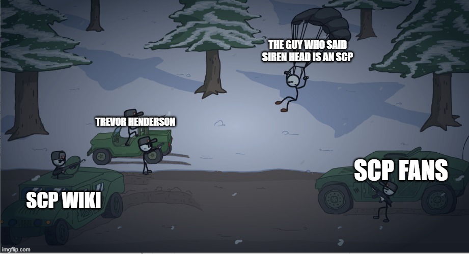 henry stickmin targeted repost | THE GUY WHO SAID SIREN HEAD IS AN SCP; TREVOR HENDERSON; SCP FANS; SCP WIKI | image tagged in henry stickmin targeted repost,scp,scp meme,siren head,henry stickmin | made w/ Imgflip meme maker