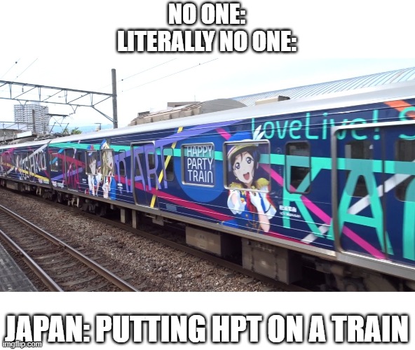 Anime as a train livery | NO ONE:
LITERALLY NO ONE:; JAPAN: PUTTING HPT ON A TRAIN | image tagged in anime meme,railway,trains | made w/ Imgflip meme maker