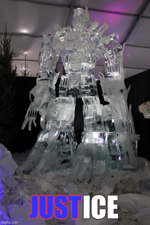 Ice Sculpture of Optimus Prime | ICE; JUST | image tagged in cool memes,transformers,optimus prime,ice | made w/ Imgflip meme maker