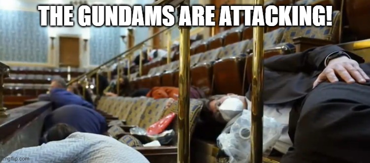 gundams | THE GUNDAMS ARE ATTACKING! | image tagged in congress,gundam,trump,capitol hill | made w/ Imgflip meme maker