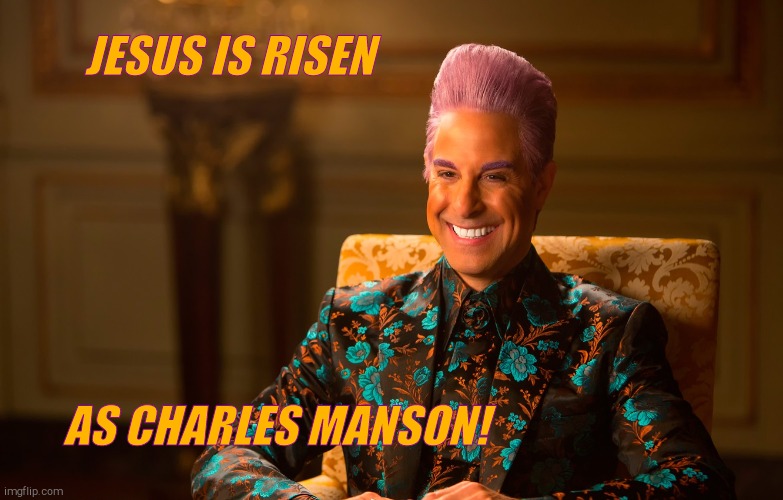 Caesar Flickerman (Stanley Tucci) | JESUS IS RISEN AS CHARLES MANSON! | image tagged in caesar flickerman stanley tucci | made w/ Imgflip meme maker