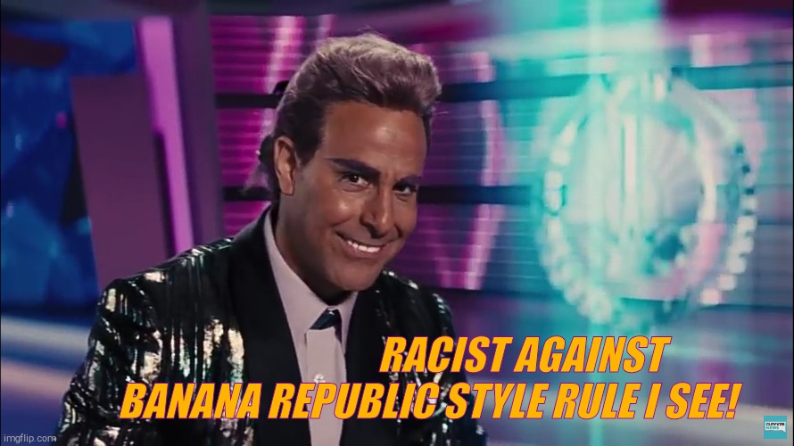 Caesar Flickerman (Stanley Tucci) | RACIST AGAINST BANANA REPUBLIC STYLE RULE I SEE! | image tagged in caesar flickerman stanley tucci | made w/ Imgflip meme maker