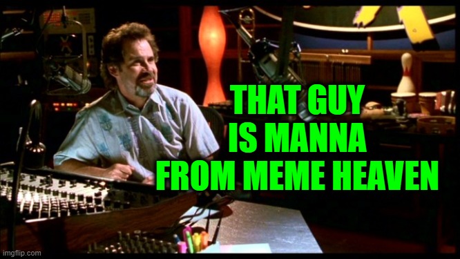 THAT GUY IS MANNA FROM MEME HEAVEN | made w/ Imgflip meme maker