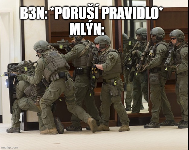 FBI SWAT | B3N: *PORUŠÍ PRAVIDLO*; MLÝN: | image tagged in fbi swat | made w/ Imgflip meme maker