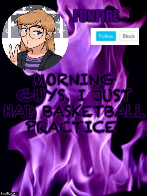 I am waiting for school to start | MORNING GUYS. I JUST HAD BASKETBALL PRACTICE | image tagged in funf | made w/ Imgflip meme maker