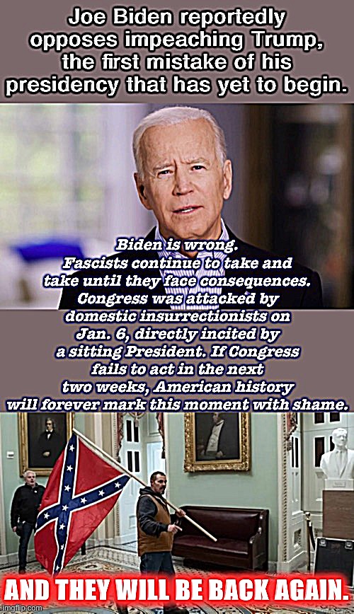 Impeachment must happen, or impeachment as a tool of Presidential accountability going forward is finished. | image tagged in impeach trump,impeachment,impeach,trump impeachment,joe biden,biden | made w/ Imgflip meme maker