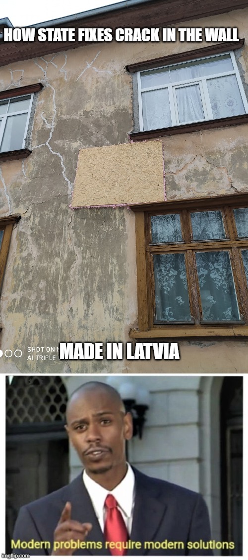 Pay taxes they said, it will be fine they said | HOW STATE FIXES CRACK IN THE WALL; MADE IN LATVIA | image tagged in modern problems require modern solutions | made w/ Imgflip meme maker