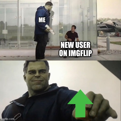 ah | ME; NEW USER ON IMGFLIP | image tagged in hulk taco | made w/ Imgflip meme maker