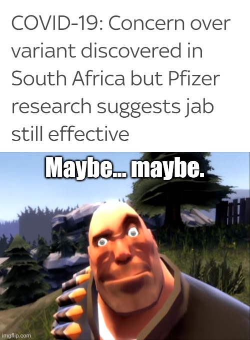 Maybe... maybe. | image tagged in heavy weapons guy in degroot keep | made w/ Imgflip meme maker