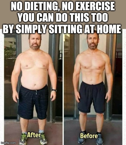 Lol memes | NO DIETING, NO EXERCISE
YOU CAN DO THIS TOO BY SIMPLY SITTING AT HOME | image tagged in lol,lol so funny,fat | made w/ Imgflip meme maker