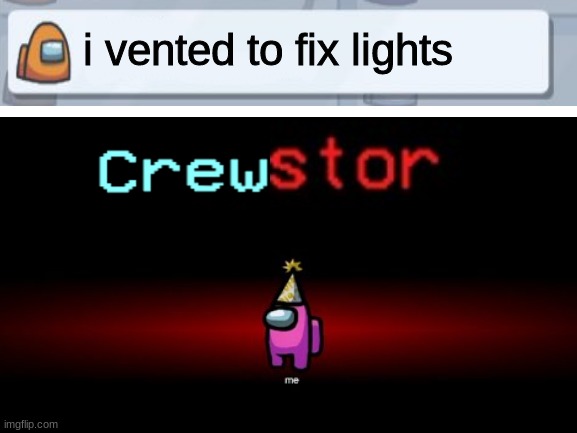 crewstor |  i vented to fix lights | image tagged in crewmate,imposter,among us chat | made w/ Imgflip meme maker