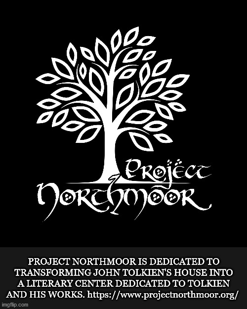 PROJECT NORTHMOOR IS DEDICATED TO TRANSFORMING JOHN TOLKIEN'S HOUSE INTO A LITERARY CENTER DEDICATED TO TOLKIEN AND HIS WORKS. https://www.projectnorthmoor.org/ | image tagged in tolkien,hobbit,lotr | made w/ Imgflip meme maker