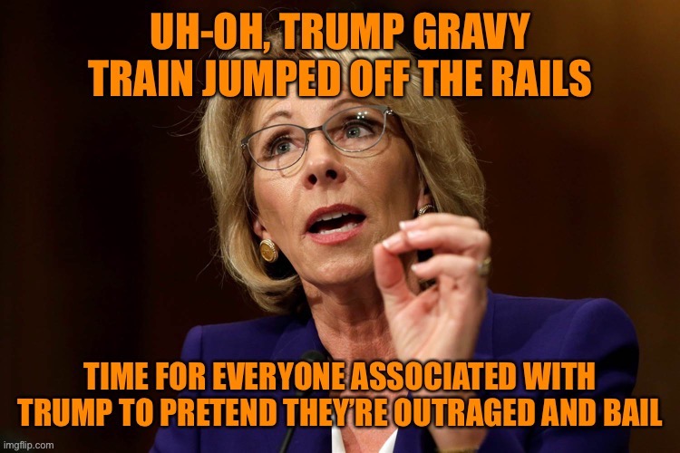 Betsy DeVos and everyone else | image tagged in donald trump,gravy,train,bail,betsy devos,republicans | made w/ Imgflip meme maker