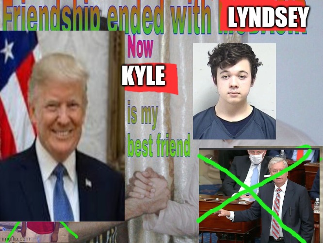 Best friends | LYNDSEY; KYLE | image tagged in friendship ended,trump,rittenhouse | made w/ Imgflip meme maker