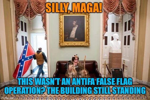 SILLY, MAGA! THIS WASN’T AN ANTIFA FALSE FLAG OPERATION? THE BUILDING STILL STANDING | made w/ Imgflip meme maker