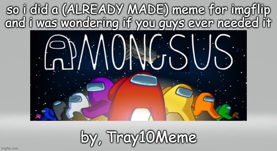 i did a remake of among sus logo | so i did a (ALREADY MADE) meme for imgflip and i was wondering if you guys ever needed it; by, Tray10Meme | image tagged in among sus,logo,remake | made w/ Imgflip meme maker