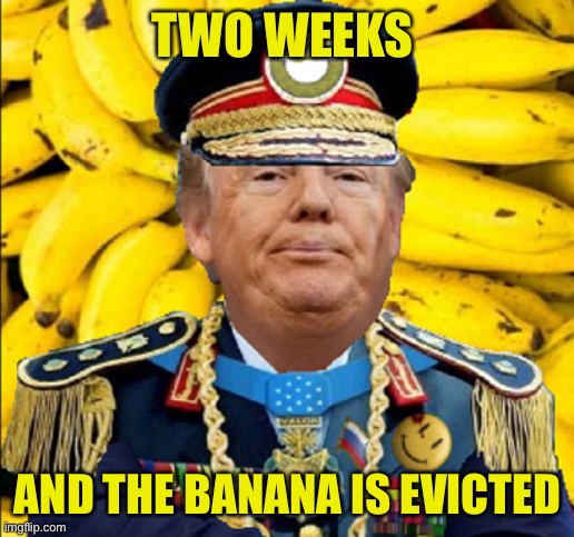 TWO WEEKS AND THE BANANA IS EVICTED | made w/ Imgflip meme maker