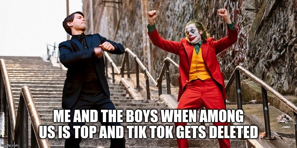 Peter Joker Dancing | ME AND THE BOYS WHEN AMONG US IS TOP AND TIK TOK GETS DELETED | image tagged in peter joker dancing | made w/ Imgflip meme maker
