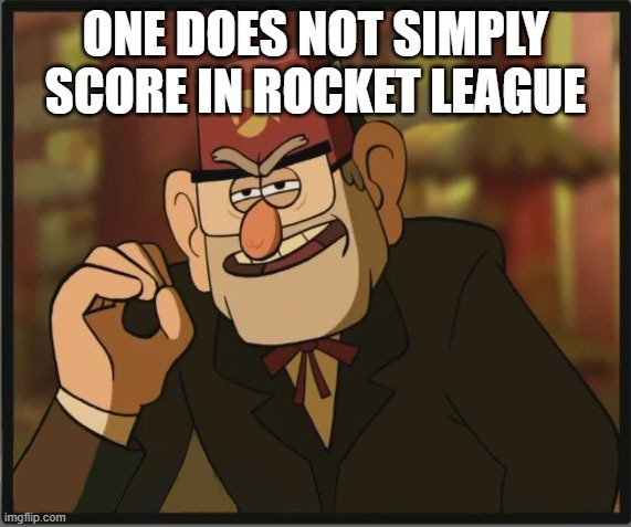 One Does Not Simply: Gravity Falls Version | ONE DOES NOT SIMPLY SCORE IN ROCKET LEAGUE | image tagged in one does not simply gravity falls version | made w/ Imgflip meme maker