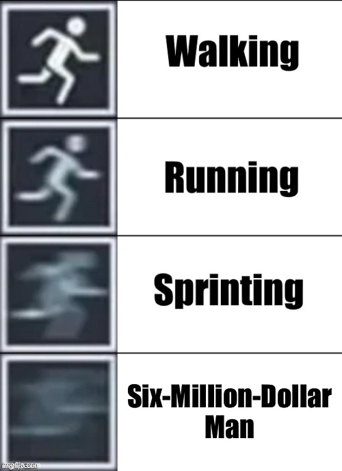 Very Fast | Six-Million-Dollar Man | image tagged in very fast | made w/ Imgflip meme maker
