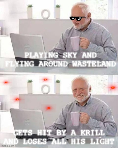Mega. Oof. | PLAYING SKY AND FLYING AROUND WASTELAND; GETS HIT BY A KRILL AND LOSES ALL HIS LIGHT | image tagged in memes,hide the pain harold | made w/ Imgflip meme maker